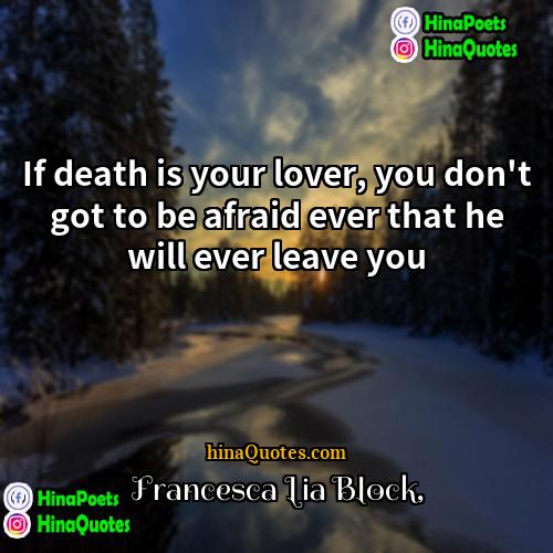 Francesca Lia Block Quotes | If death is your lover, you don't